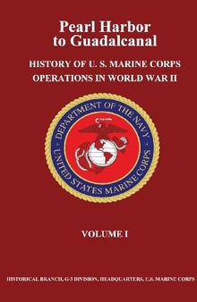 Pearl Harbor to Guadalcanal:  History of U. S. Marine Corps Operations in World War II, Volume I