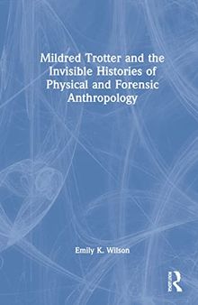 Mildred Trotter and the Invisible Histories of Physical and Forensic Anthropology