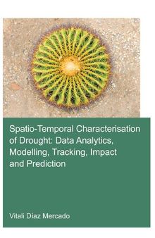 Spatio-Temporal Characterisation of Drought: Data Analytics, Modelling, Tracking, Impact and Prediction