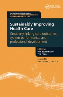 Sustainably Improving Health Care: Creatively linking care outcomes, system performance, and professional development