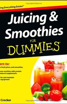 Juicing and Smoothies For Dummies