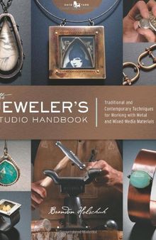 The Jeweler's Studio Handbook: Traditional and Contemporary Techniques for Working with Metal and Mixed Media Materials