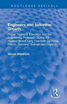 Engineers and Industrial Growth: Higher Technical Education and the Engineering Profession During the Nineteenth and Early Twentieth Centuries: France, Germany, Sweden and England