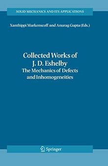 Collected Works of J. D. Eshelby: The Mechanics of Defects and Inhomogeneities (Solid Mechanics and Its Applications, 133)