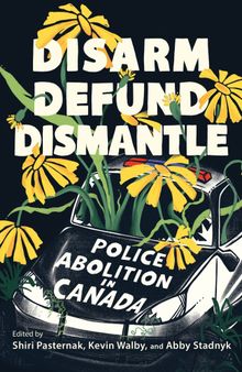 Disarm, Defund, Dismantle: Police Abolition in Canada