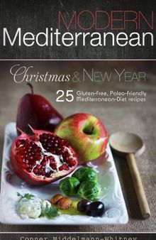 Modern Mediterranean: Christmas and New Year; 25 Gluten-free, Paleo-friendly Mediterranean Diet recipes
