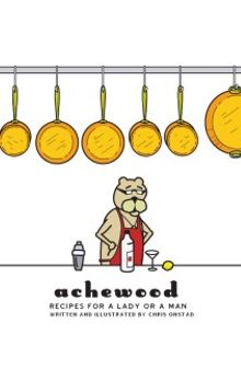 Recipes for a Lady or a Man / the Achewood Cookbook