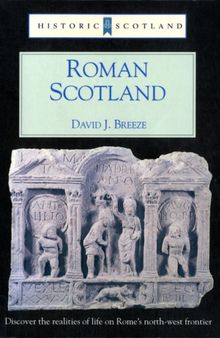Roman Scotland, Historic Scotland: Discover the realities of life on Rome's northwest frontier