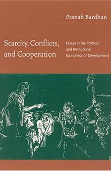 Scarcity, Conflicts, and Cooperation: Essays in the Political and Institutional Economics of Development