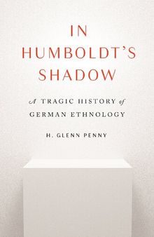 In Humboldt's Shadow: A Tragic History of German Ethnology