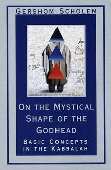 On the Mystical Shape of the Godhead: Basic Concepts in the Kabbalah