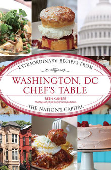 Washington, DC Chef's Table: Extraordinary Recipes from the Nation's Capital