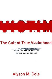 The Cult of True Victimhood: From the War on Welfare to the War on Terror
