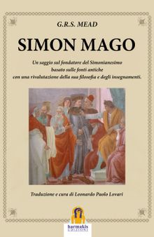Simon Mago. Un saggio sul fondatore del simonianesimo