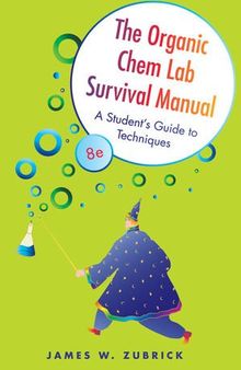 The Organic Chem Lab Survival Manual: A Student's Guide to Techniques, 8th Edition