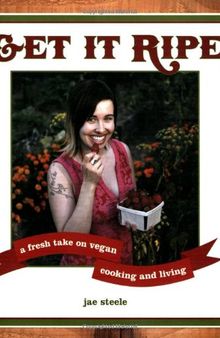 Get It Ripe: A Fresh Take on Vegan Cooking and Living