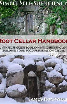 Root cellar handbook: a no-fluff guide to planning, designing and building your food preservation cellar