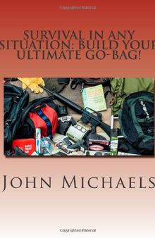 Survival In Any Situation: Build Your Ultimate Go-Bag!