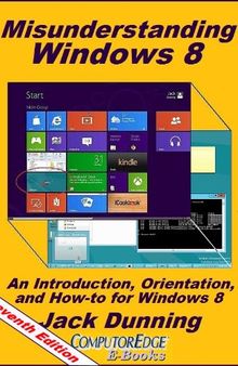 Misunderstanding Windows 8: An Introduction, Orientation, and How-to for Windows 8