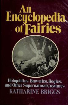 An Encyclopedia of Fairies: Hobgoblins, Brownies, Bogies, & Other Supernatural Creatures
