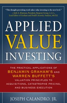 Applied Value Investing: The Practical Application of Benjamin Graham and Warren Buffett's Valuation Principles to Acquisitions, Catastrophe Pricing and ... Execution (McGraw-Hill Finance & Investing)