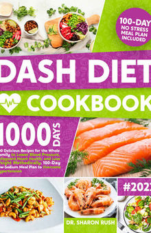 Dash Diet Cookbook: 500 Delicious Recipes for the Whole Family to Lower Blood Pressure, Safeguard Heart Health