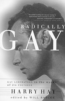 Radically Gay : Gay Liberation in the Words of Its Founder