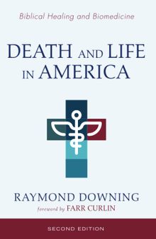 Death and Life in America, Second Edition: Biomedicine and Biblical Healing