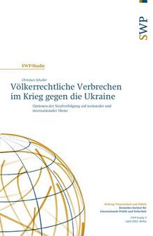 Völkerrechtliche Verbrechen im Krieg gegen die Ukraine ; Optionen der Strafverfolgung auf nationaler und internationaler Ebene