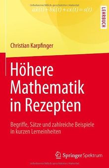 Höhere Mathematik in Rezepten: Begriffe, Sätze und zahlreiche Beispiele in kurzen Lerneinheiten