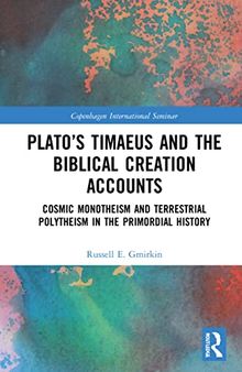 Plato's Timaeus and the Biblical Creation Accounts: Cosmic Monotheism and Terrestrial Polytheism in the Primordial History