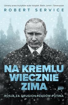Na Kremlu wiecznie zima. Rosja za drugich rządów Putina