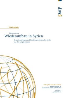 Wiederaufbau in Syrien : Herausforderungen und Handlungsoptionen für die EU und ihre Mitgliedstaaten