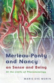 Merleau-Ponty and Nancy on Sense and Being: At the Limits of Phenomenology (New Perspectives in Ontology)