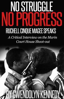 No Struggle No Progress: Ruchell Cinque Magee Speaks. A critical interview on the Marin Court House shoot-out