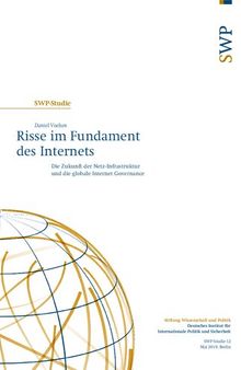 Risse im Fundament des Internets : Die Zukunft der Netz-Infrastruktur und die globale Internet Governance