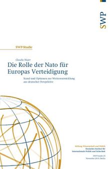 Die Rolle der Nato für Europas Verteidigung : Stand und Optionen zur Weiterentwicklung aus deutscher Perspektive