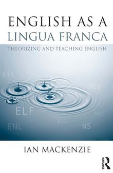 English, as a Lingua Franca: Theorizing and Teaching English