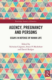 Agency, Pregnancy and Persons Essays in Defense of Human Life