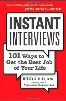 Instant Interviews: 101 Ways to Get the Best Job of Your Life