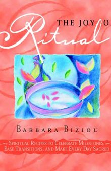THE JOY OF RITUAL: Spiritual Recipes to Celebrate Milestones, Ease Transitions, and Make Every Day Sacred