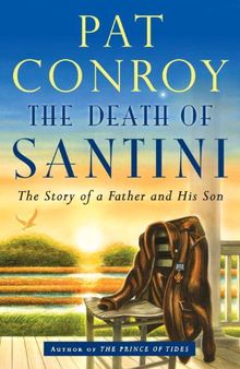 The Death of Santini: The Story of a Father and His Son