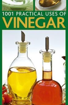 Practical Household Uses Of Vinegar: Home cures, recipes, everyday hints and tips
