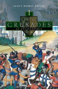 The Crusades [4 Volumes]: An Encyclopedia: The Crusades: An Encyclopedia 4 Volume Set