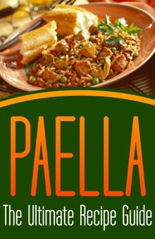 Paella: The Ultimate Recipe Guide - Over 30 Delicious & Best Selling Recipes