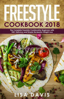 Freestyle Cookbook 2018: The Complete Freestyle Cookbook for Beginners with 100+ Delicious and Simple Recipes for Weight Loss