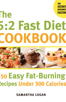 The 5:2 Fast Diet Cookbook: 150 Easy Fat-Burning Recipes Under 300 Calories