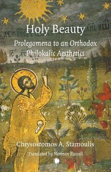 Holy Beauty: Prolegomena to an Orthodox Philokalic Aesthetics