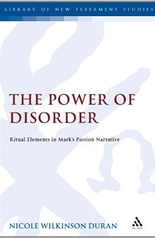 The Power of Disorder: Ritual Elements in Mark's Passion Narrative