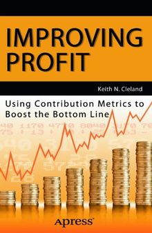 Improving Profit: Using Contribution Metrics to Boost the Bottom Line
